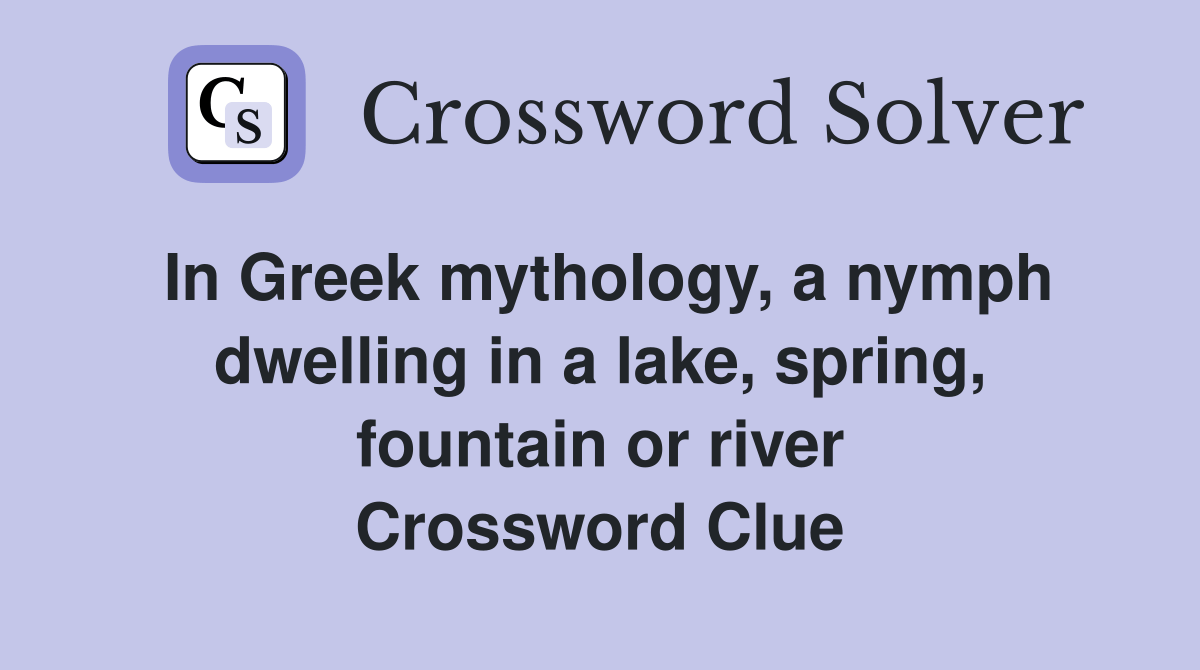 In Greek mythology, a nymph dwelling in a lake, spring, fountain or